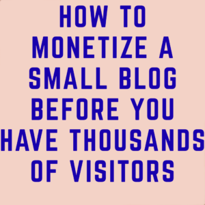 How to Monetize a Small Blog Before You Have Thousands of Visitors