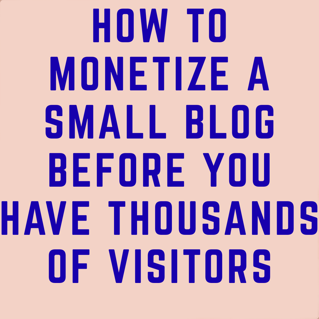 How to Monetize a Small Blog Before You Have Thousands of Visitors